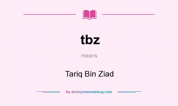 What does tbz mean? It stands for Tariq Bin Ziad
