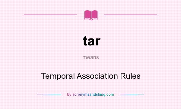 What does tar mean? It stands for Temporal Association Rules