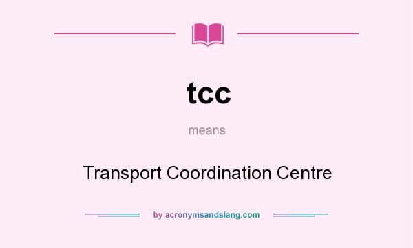What does tcc mean? It stands for Transport Coordination Centre