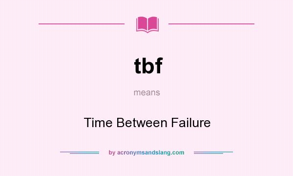 What does tbf mean? It stands for Time Between Failure