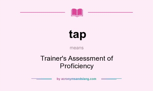 What does tap mean? It stands for Trainer`s Assessment of Proficiency