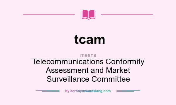 What does tcam mean? It stands for Telecommunications Conformity Assessment and Market Surveillance Committee