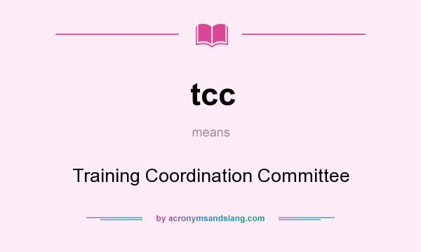 What does tcc mean? It stands for Training Coordination Committee