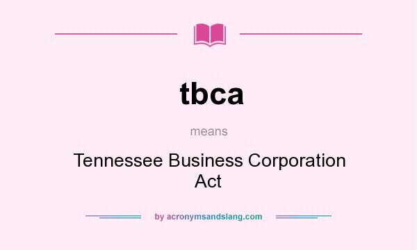What does tbca mean? It stands for Tennessee Business Corporation Act