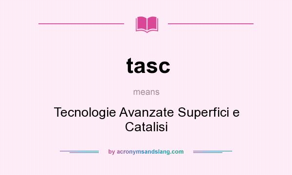 What does tasc mean? It stands for Tecnologie Avanzate Superfici e Catalisi