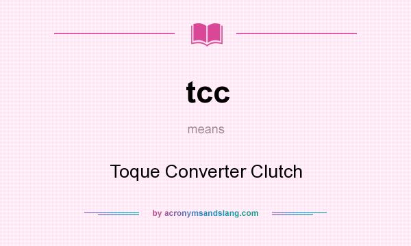 What does tcc mean? It stands for Toque Converter Clutch