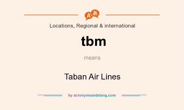 What does tbm mean? It stands for Taban Air Lines