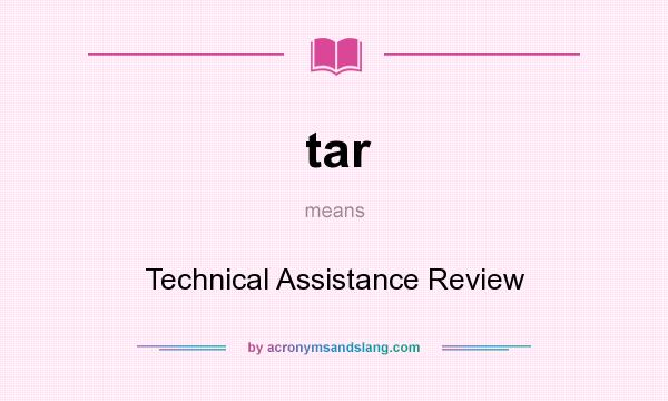 What does tar mean? It stands for Technical Assistance Review