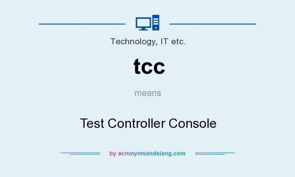 What does tcc mean? It stands for Test Controller Console