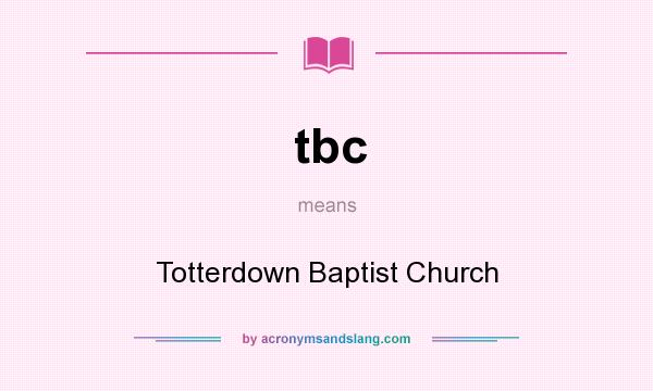 What does tbc mean? It stands for Totterdown Baptist Church