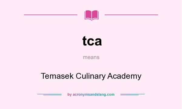What does tca mean? It stands for Temasek Culinary Academy