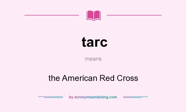 What does tarc mean? It stands for the American Red Cross