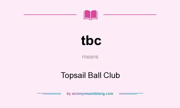 What does tbc mean? It stands for Topsail Ball Club