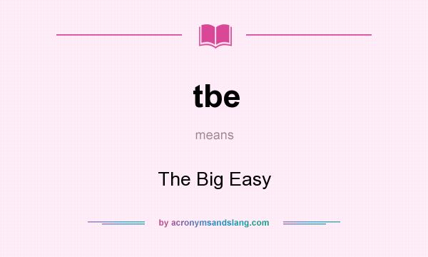 What does tbe mean? It stands for The Big Easy