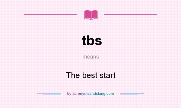 What does tbs mean? It stands for The best start
