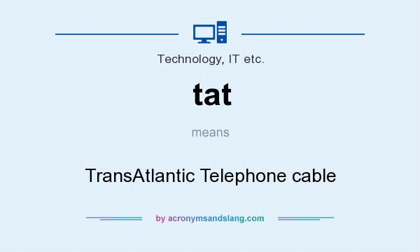 What does tat mean? It stands for TransAtlantic Telephone cable