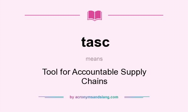 What does tasc mean? It stands for Tool for Accountable Supply Chains