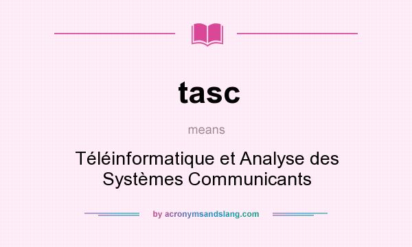 What does tasc mean? It stands for Téléinformatique et Analyse des Systèmes Communicants