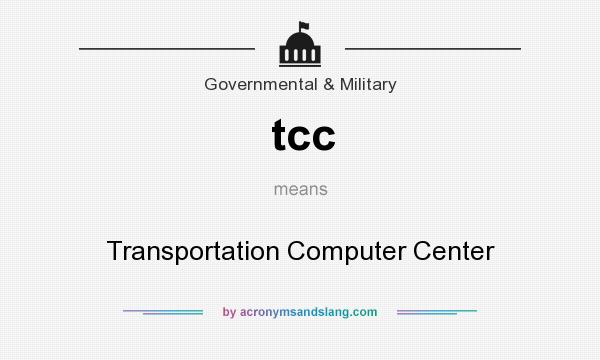 What does tcc mean? It stands for Transportation Computer Center