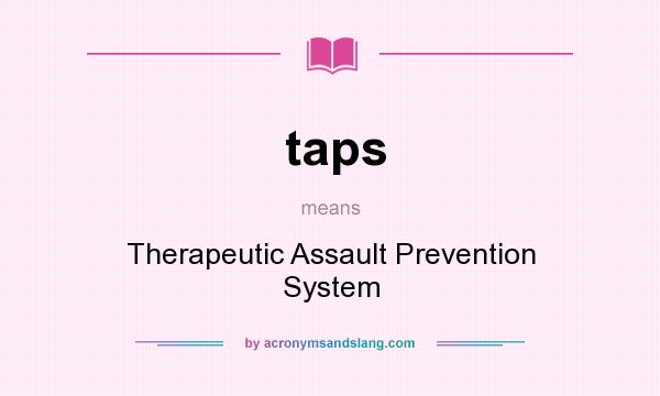 What does taps mean? It stands for Therapeutic Assault Prevention System
