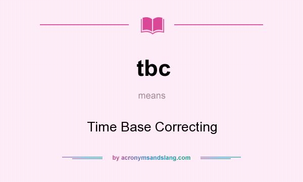 What does tbc mean? It stands for Time Base Correcting