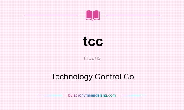 What does tcc mean? It stands for Technology Control Co