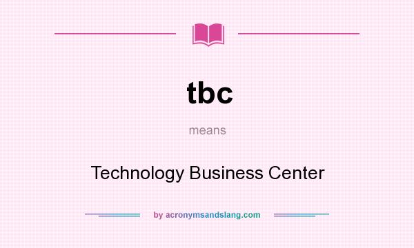 What does tbc mean? It stands for Technology Business Center
