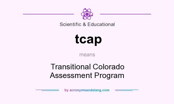 What does tcap mean? It stands for Transitional Colorado Assessment Program