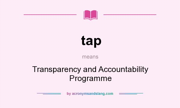What does tap mean? It stands for Transparency and Accountability Programme