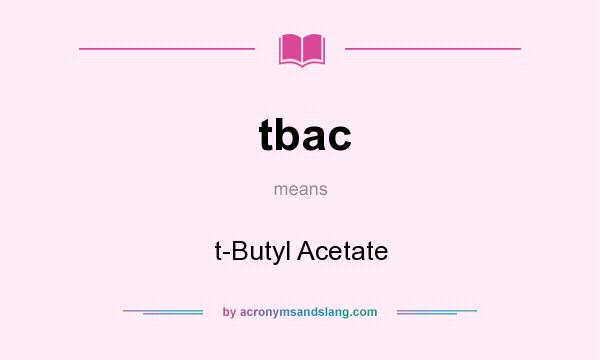 What does tbac mean? It stands for t-Butyl Acetate