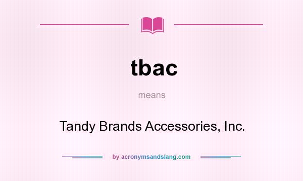 What does tbac mean? It stands for Tandy Brands Accessories, Inc.