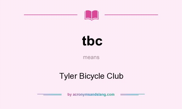 What does tbc mean? It stands for Tyler Bicycle Club