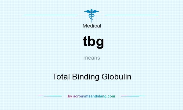 What does tbg mean? It stands for Total Binding Globulin