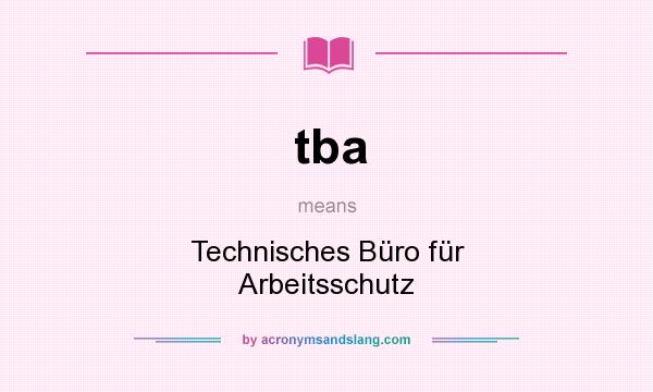 What does tba mean? It stands for Technisches Büro für Arbeitsschutz