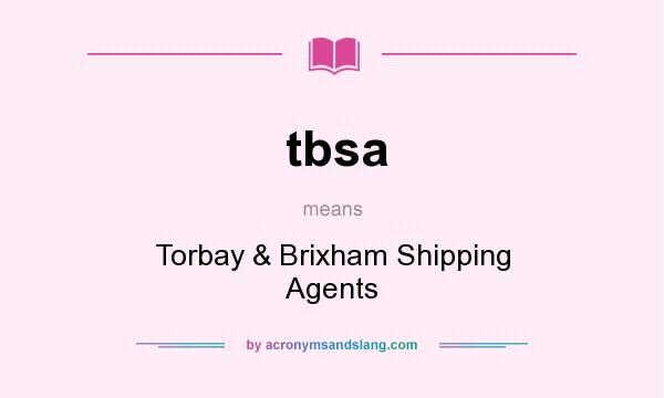What does tbsa mean? It stands for Torbay & Brixham Shipping Agents