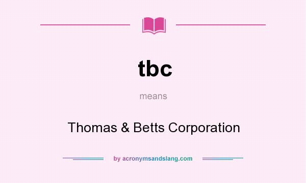 What does tbc mean? It stands for Thomas & Betts Corporation