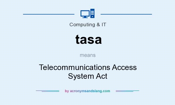 What does tasa mean? It stands for Telecommunications Access System Act