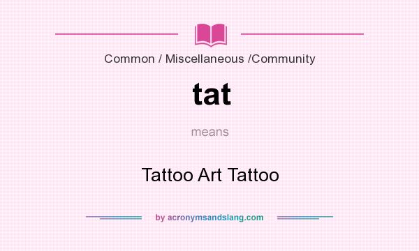 What does tat mean? It stands for Tattoo Art Tattoo