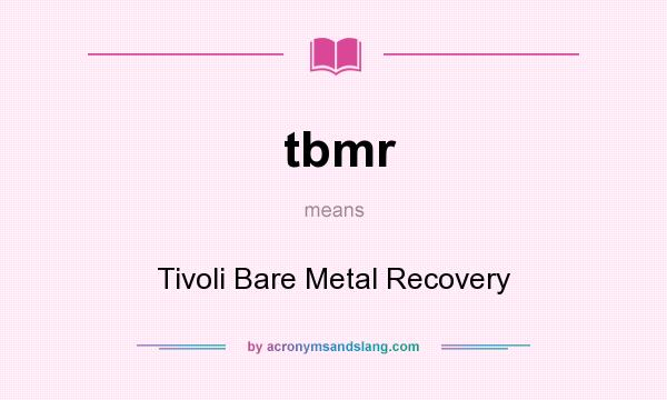 What does tbmr mean? It stands for Tivoli Bare Metal Recovery