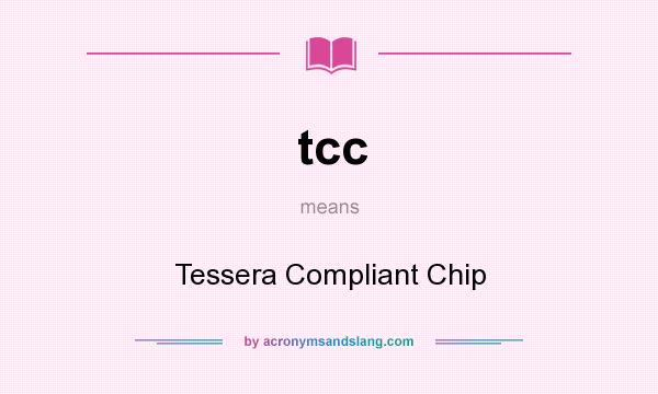 What does tcc mean? It stands for Tessera Compliant Chip