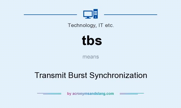 What does tbs mean? It stands for Transmit Burst Synchronization