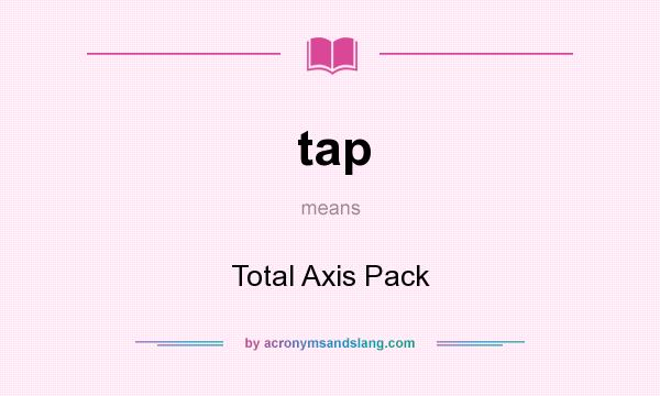 What does tap mean? It stands for Total Axis Pack