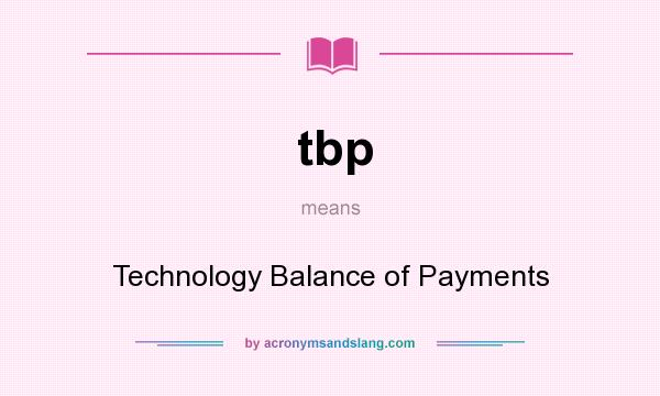 What does tbp mean? It stands for Technology Balance of Payments