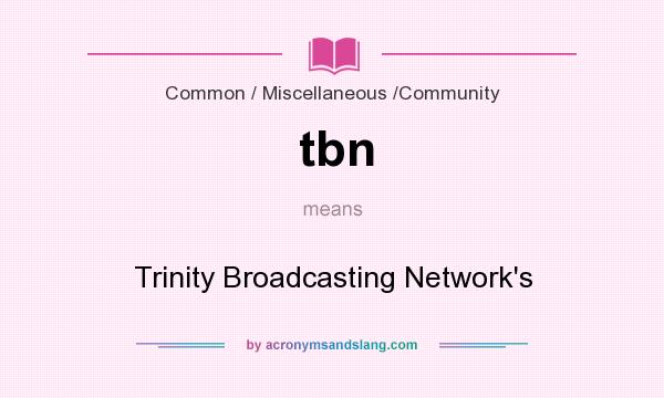 What does tbn mean? It stands for Trinity Broadcasting Network`s