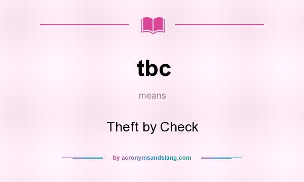 What does tbc mean? It stands for Theft by Check