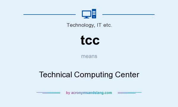 What does tcc mean? It stands for Technical Computing Center
