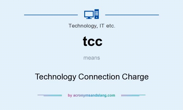 What does tcc mean? It stands for Technology Connection Charge