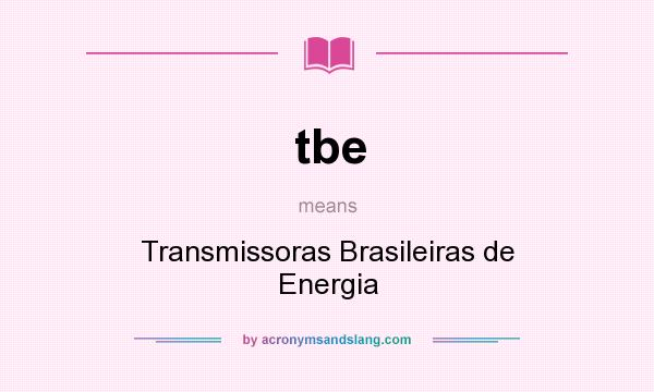 What does tbe mean? It stands for Transmissoras Brasileiras de Energia