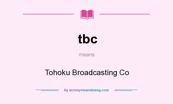 What does tbc mean? It stands for Tohoku Broadcasting Co