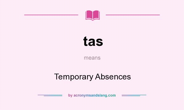 What does tas mean? It stands for Temporary Absences